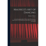 Maurice's Art of Dancing: An Autobiographical Sketch With Complete Descriptions of Modern Dances and Full Illustrations Showing the Various Step