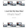 I Just Got My New Mac! What's Next?: (Black & White Print Edition)