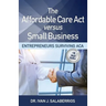 The Affordable Care ACT Versus Small Business: Entrepreneurs Surviving ACA