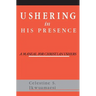Ushering In His Presence: A Manual for Christian Ushers