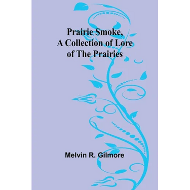 Prairie Smoke, a Collection of Lore of the Prairies