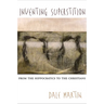 Inventing Superstition: From the Hippocratics to the Christians