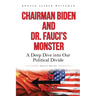 Chairman Biden and Dr. Fauci's Monster: A Deep Dive into Our Political Divide