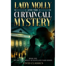 Lady Molly and the Curtain Call Mystery: A Case of Passion, Deceit, and Justice in Edwardian London