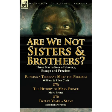 Are We Not Sisters & Brothers?: Three Narratives of Slavery, Escape and Freedom-Running a Thousand Miles for Freedom by William and Ellen Craft, the H