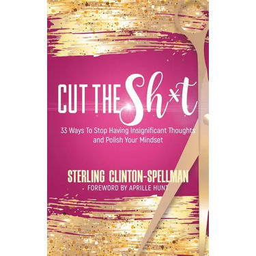 Cut the SH*T: 33 Ways To Stop Having Insignificant Thoughts and Polish Your Mindset