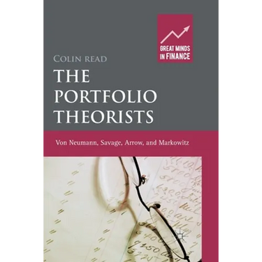 The Portfolio Theorists: Von Neumann, Savage, Arrow and Markowitz