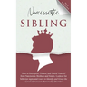 Narcissistic Sibling: How To Recognize, Disarm, And Shield Yourself From Narcissistic Brothers And Sisters. Look Out For Behavior Signs, And