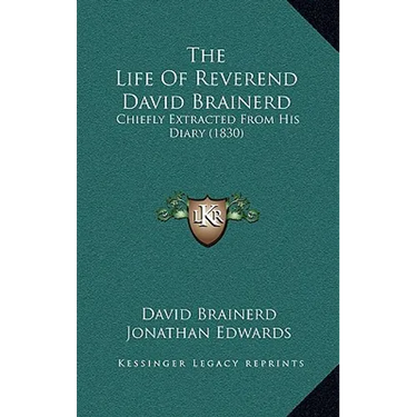 The Life Of Reverend David Brainerd: Chiefly Extracted From His Diary (1830)