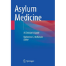 Asylum Medicine: A Clinician's Guide