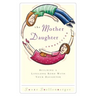 The Mother Daughter Connection: Building a Lifelong Bond with Your Daughter