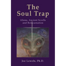 The Soul Trap: Aliens, Ancient Scrolls, and Reincarnation
