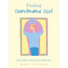 Finding Grandmama God: And Talking Things Over With Her