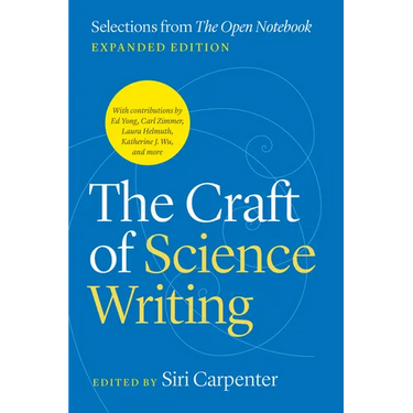 The Craft of Science Writing: Selections from "The Open Notebook," Expanded Edition