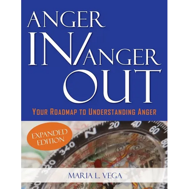 Anger in / Anger Out: Your Roadmap to Understanding Anger EXPANDED EDITION
