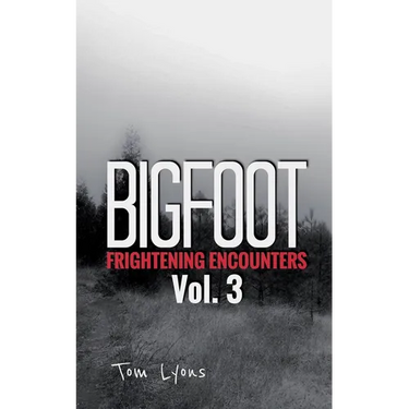 Bigfoot Frightening Encounters: Volume 3