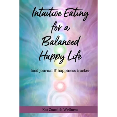 Intuitive Eating for a Balanced Happy Life: food journal & happiness tracker