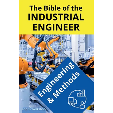 The Bible of the Industrial Engineer - Engineering and Methods
