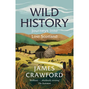 Wild History: Journeys Into Lost Scotland