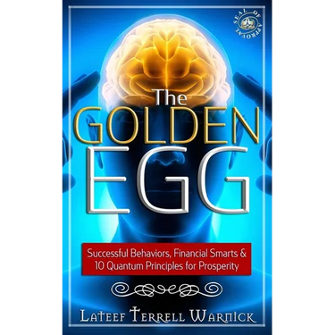 The Golden Egg: Successful Behaviors, Financial Smarts & 10 Quantum Principles for Prosperity