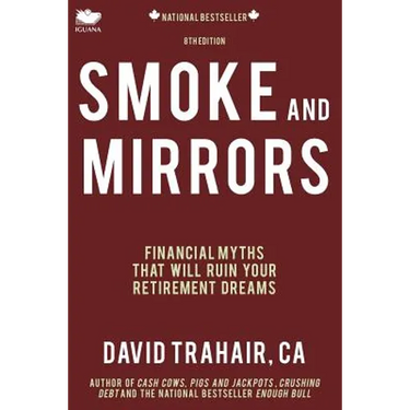 Smoke and Mirrors: Financial Myths That Will Ruin Your Retirement Dreams (8th Edition)