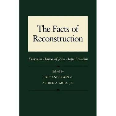 The Facts of Reconstruction: Essays in Honor of John Hope Franklin
