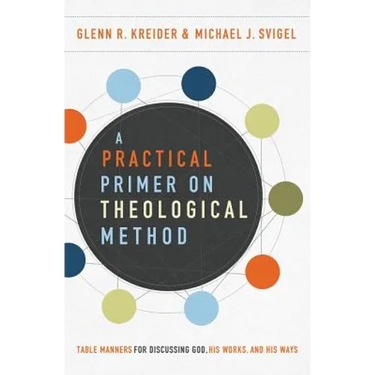 A Practical Primer on Theological Method: Table Manners for Discussing God, His Works, and His Ways
