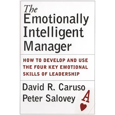 The Emotionally Intelligent Manager: How to Develop and Use the Four Key Emotional Skills of Leadership
