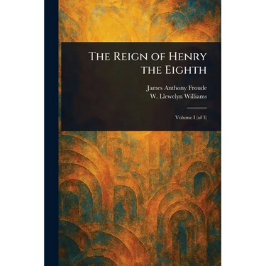 The Reign of Henry the Eighth