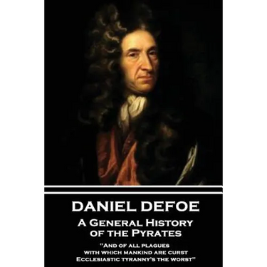 Daniel Defoe - A General History of the Pyrates: "And of all plagues with which mankind are curst, Ecclesiastic tyranny's the worst"