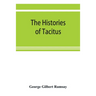 The histories of Tacitus; an English translation with introduction, frontispiece, notes, maps and index