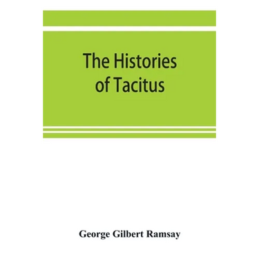 The histories of Tacitus; an English translation with introduction, frontispiece, notes, maps and index