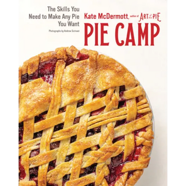 Pie Camp: The Skills You Need to Make Any Pie You Want