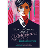 How to Grieve Like a Victorian: A Funny, Heartwarming Love Story