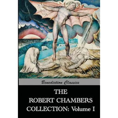The Robert Chambers Collection: Volume I. The King in Yellow and Other Works
