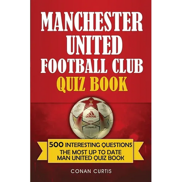 Manchester United Football Club Quiz Book: 500 Trivia Questions for Man United Supporters
