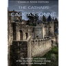 The Cathars and Carcassonne: The History and Legacy of the Medieval Christian Group and Its Last Stronghold