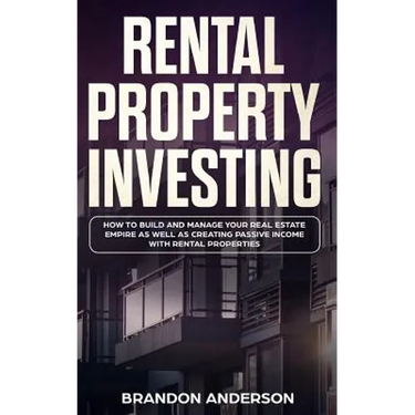 Rental Property Investing: How to Build and Manage Your Real Estate Empire as well as Creating Passive Income with Rental Properties
