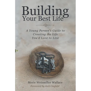 Building Your Best Life: A Young Person's Guide to Creating the Life You'd Love to Live