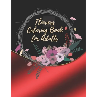 Flowers Coloring Book For Adults: Coloring Book For Adults Featuring Flowers