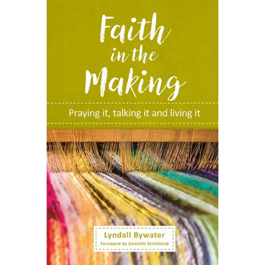 Faith in the Making: Praying it, talking it, living it
