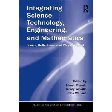 Integrating Science, Technology, Engineering, and Mathematics: Issues, Reflections, and Ways Forward