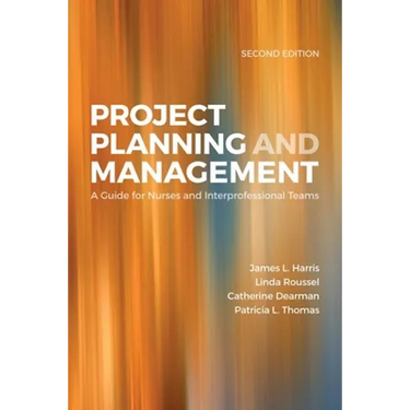 Project Planning & Management: A Guide for Nurses and Interprofessional Teams: .