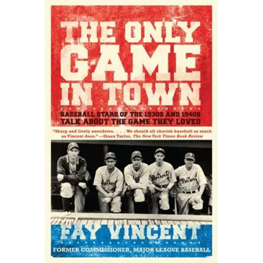 The Only Game in Town: Baseball Stars of the 1930s and 1940s Talk about the Game They Loved