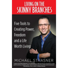 Living on the Skinny Branches: Five Tools to Creating Power, Freedom and a Life Worth Living