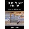 The Suspended Disaster: Governing by Crisis in Bouteflika's Algeria