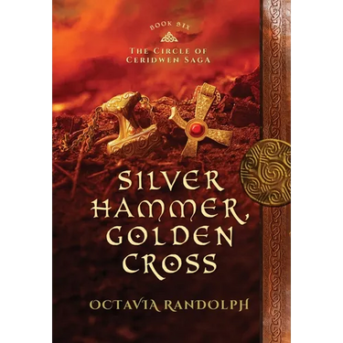 Silver Hammer, Golden Cross: Book Six of The Circle of Ceridwen Saga
