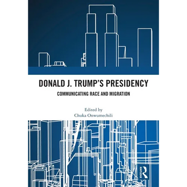 Donald J. Trump's Presidency: Communicating Race and Migration