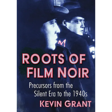Roots of Film Noir: Precursors from the Silent Era to the 1940s