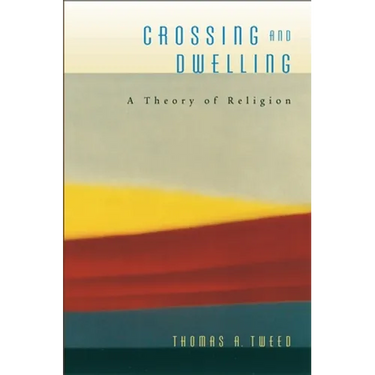 Crossing and Dwelling: A Theory of Religion